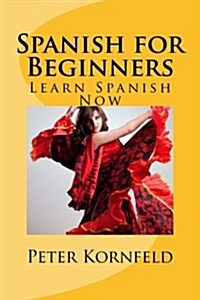 Spanish for Beginners: Fundamentals of Grammar, Vocabulary, Pronunciation, Questions & Phrases (Paperback)