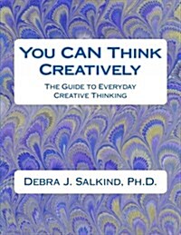 You Can Think Creatively: The Guide to Everyday Creative Thinking (Paperback)