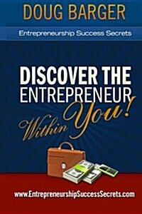 Entrepreneurship Success Secrets: Discover the Entrepreneur Within You! (Paperback)