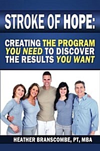 Stroke of Hope: Creating the Program You Need to Discover the Results You Want (Paperback)