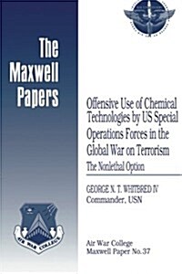 Offensive Use of Chemical Technologies by Us Special Operations Forces in the Global War on Terrorism: The Nonlethal Option: Maxwell Paper No. 37 (Paperback)