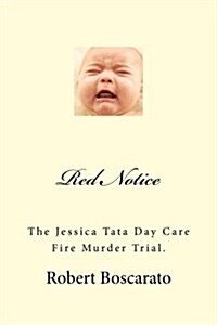 Red Notice: The Jessica Tata Day Care Fire Murder Trial. (Paperback)