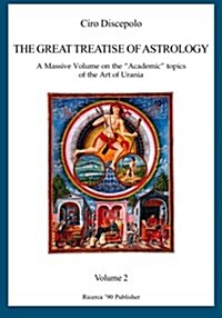 The Great Treatise of Astrology: A Massive Volume on the Academic topics of the Art of Urania (Paperback)