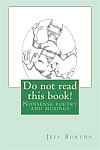 Do Not Read This Book!: Nonsense Poetry and Whimsy (Paperback)