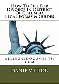 How to File for Divorce in District of Columbia Legal Forms & Guides: Alllegaldocuments.com (Paperback)