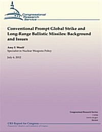 Conventional Prompt Global Strike and Long-Range Ballistic Missiles: Background and Issues (Paperback)