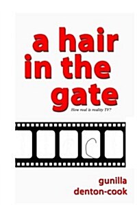 A Hair in the Gate.: How Real Is Reality TV? (Paperback)