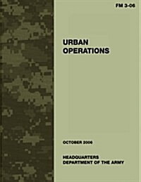 Urban Operations: FM 3-06: US Army Field Manual 3-06 (Paperback)
