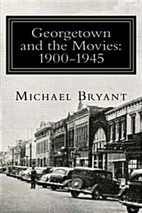 Georgetown and the Movies: 1900-1945 (Paperback)