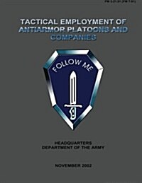 Tactical Employment of Anti-Armor Platoons and Companies: Field Manual No. 3-21.91 (FM 7-91) (Paperback)