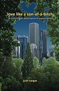Love Like a Son-Of-A-Bitch: (A Sustainable Development Experiment) (Paperback)