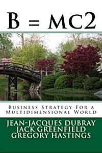 B = Mc2: Business Strategy for a Multidimensional World (Paperback)