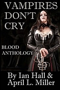 Vampires Dont Cry: Blood Anthology (Paperback)