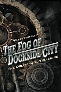 The Fog of Dockside City: The Obliteration Machine (Paperback)