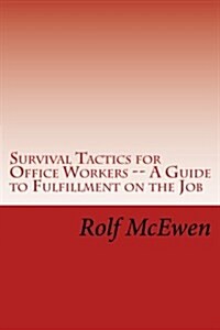 Survival Tactics for Office Workers -- A Guide to Fulfillment on the Job (Paperback)