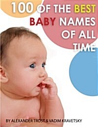 100 of the Best Baby Names of All Time (Paperback)
