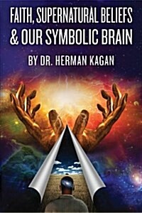 Faith, Supernatural Beliefs and Our Symbolic Brain (Paperback)
