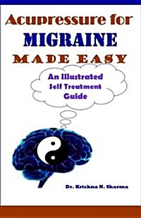 Acupressure for Migraine Made Easy: An Illustrated Self Treatment Guide (Paperback)