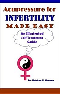 Acupressure for Infertility Made Easy: An Illustrated Self Treatment Guide (Paperback)