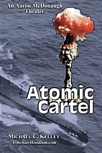 Atomic Cartel: A Soon to Be True Story (Paperback)