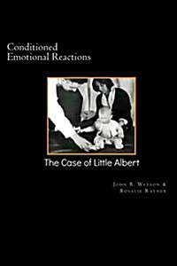 Conditioned Emotional Reactions: : The Case of Little Albert (Paperback)