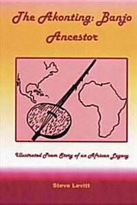The Akonting: Banjo Ancestor: Illustrated Poem Story of an African Legacy (Paperback)