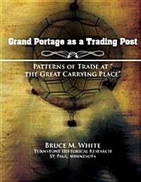 Grand Portage as a Trading Post: Patterns of Trade at the Great Carrying Place (Paperback)