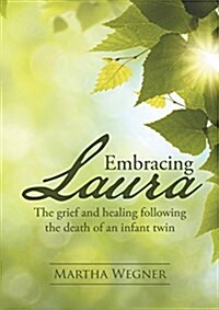 Embracing Laura: The Grief and Healing Following the Death of an Infant Twin (Paperback)