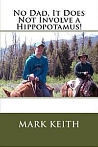 No Dad, It Does Not Involve a Hippopotamus! (Paperback)