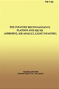 The Infantry Reconnaissance Platoon and Squad, FM 7-92, (Airborne, Air Assault, Light Infantry) (Paperback)