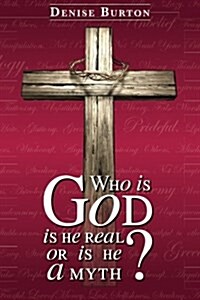 Who Is God: Is He Real, or Is He a Myth? (Paperback)