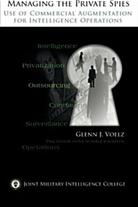 Managing the Private Spies: The Use of Commercial Augmentation for Intelligence Operations (Paperback)