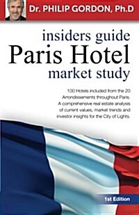Paris Hotel: Insider Guide: Market Study (Paperback)