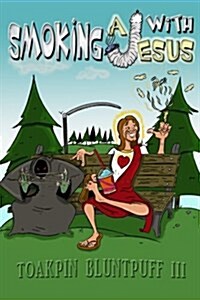 Smoking a j with Jesus: Chronic Theories about God, Religion, the Universe and Weed That Will Blow Your Mind! (Paperback)