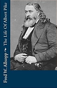 The Life Story of Albert Pike (Paperback)