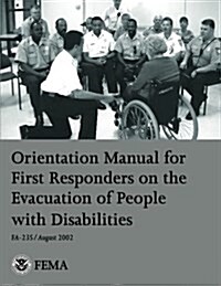 Orientation Manual for First Responders on the Evacuation of People with Disabilities (Paperback)