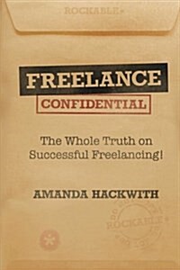 Freelance Confidential: The Whole Truth on Successful Freelancing (Paperback)