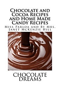 Chocolate and Cocoa Recipes and Home Made Candy Recipes (Paperback)