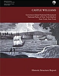 Castle Williams Historic Structure Report (Paperback)