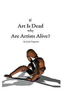 If Art Is Dead, Why Are Artists Alive? (Paperback)