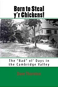 Born to Steal yr Chickens!: The Bad ol Days in the Cambridge Valley (Paperback)