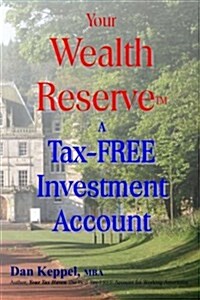 Your Wealth Reservetm: A Tax-Free Investment Account (Paperback)