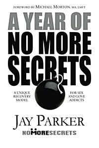 A Year of No More Secrets: A Unique Recovery Model for Sex and Love Addicts (Paperback)