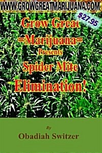 Grow Great Marijuana Presents - Spider Mite Elimination (Paperback)