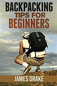 Backpacking Tips for Beginners (Paperback)