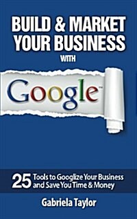 Build & Market Your Business with Google (Paperback)