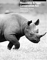 Rhinoceros & Tiger Conservation ACT: Summary Report 1999-2000 (Paperback)