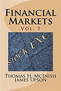 Financial Markets: Vol 1 Stocks, Bonds, Money Markets; IPOs, Auctions, Trading (Buying and Selling), Short Selling, Transaction Costs, Cu (Paperback)