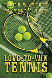 Love-To-Win Tennis: Win More and Lose Less (Paperback)