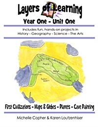 Layers of Learning Year One Unit One: First Civilizations, Maps & Globes, Planets, Cave Painting (Paperback)